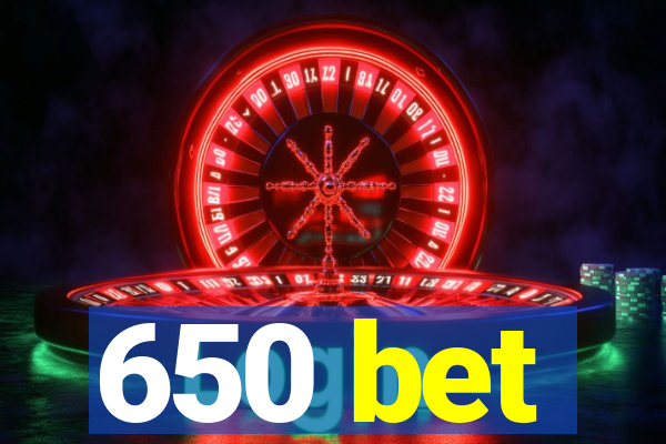 650 bet